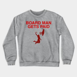 board man gets paid Crewneck Sweatshirt